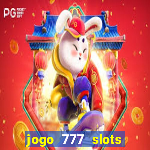 jogo 777 slots paga mesmo